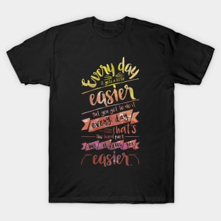 It Gets Easier T-Shirt